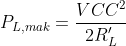 P_{L,mak}=\frac{VCC^2}{2R_{L}'}